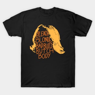 Bleach Blonde Bad Built Butch Body T-Shirt